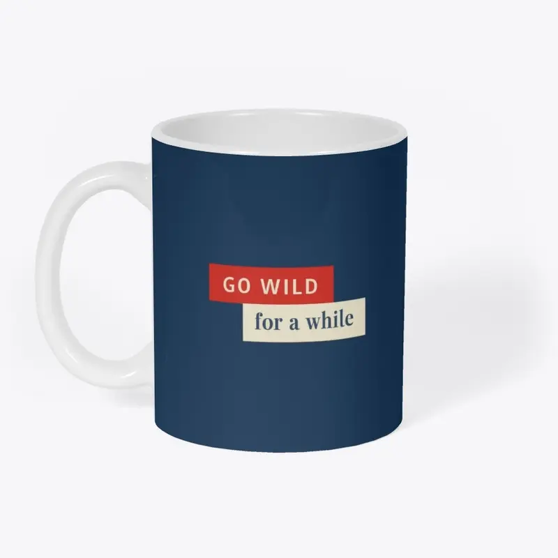 "Go Wild for a While"