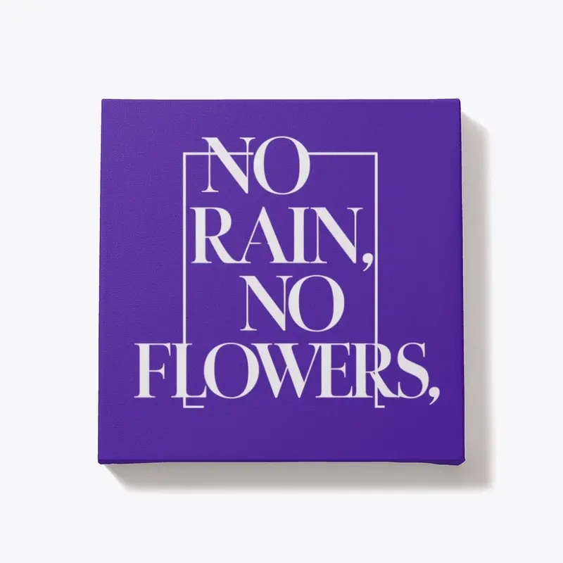 "No Rain, No Flowers"