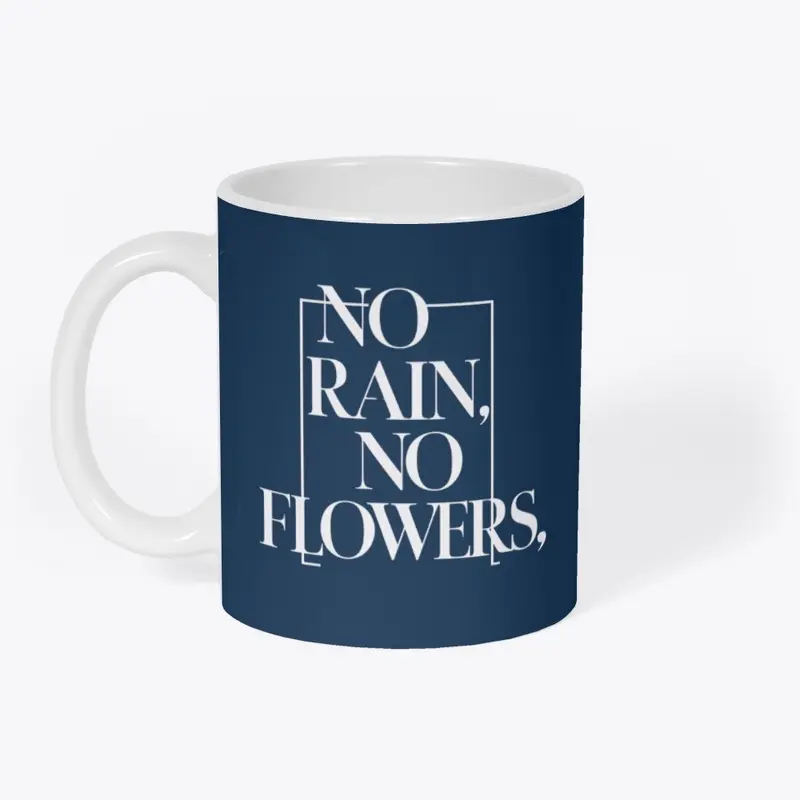 "No Rain, No Flowers"